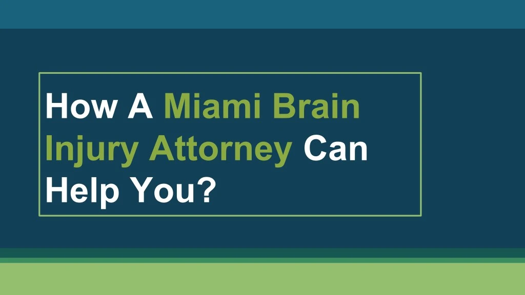 how a miami brain injury attorney can help you