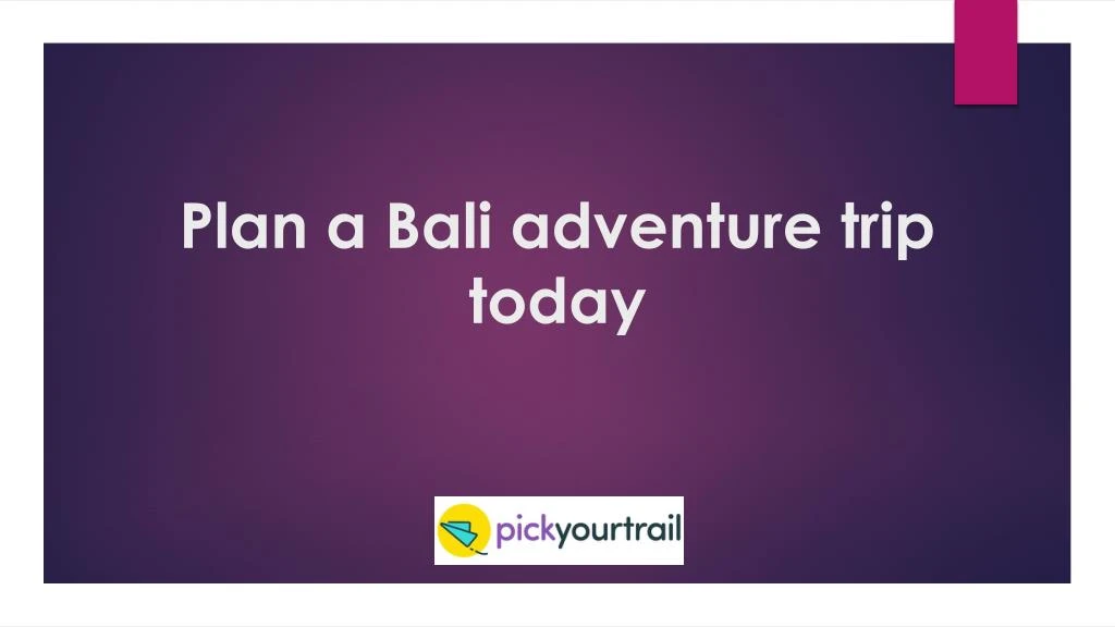 plan a bali adventure trip today