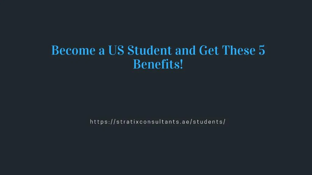 become a us student and get these 5 benefits