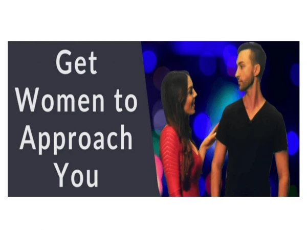 Get Women to Approach You