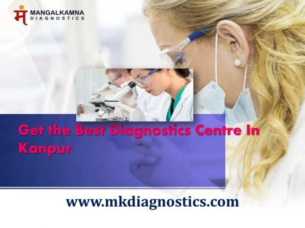 Get the Best Diagnostics Centre In Kanpur- Mangal Kamna Diagnostics