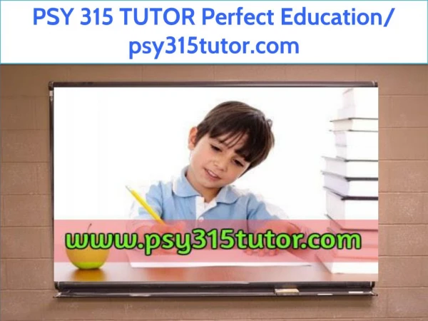 PSY 315 TUTOR Perfect Education/ psy315tutor.com