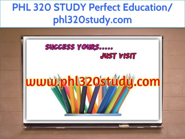 PHL 320 STUDY Perfect Education/ phl320study.com