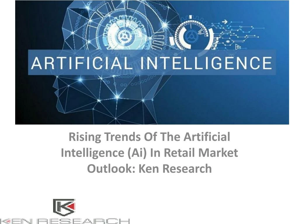 rising trends of the artificial intelligence ai in retail market outlook ken research