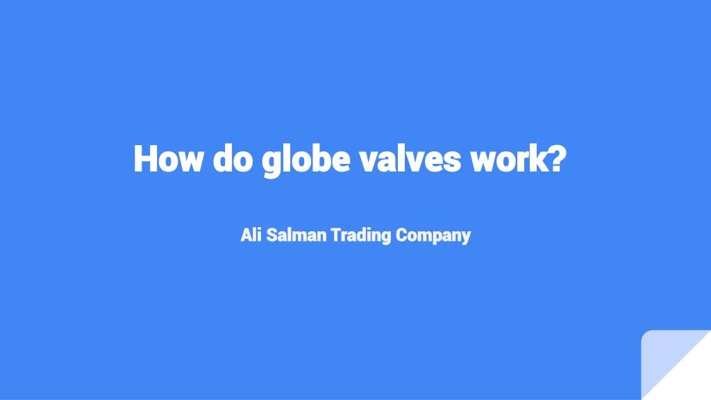 how do globe valves work