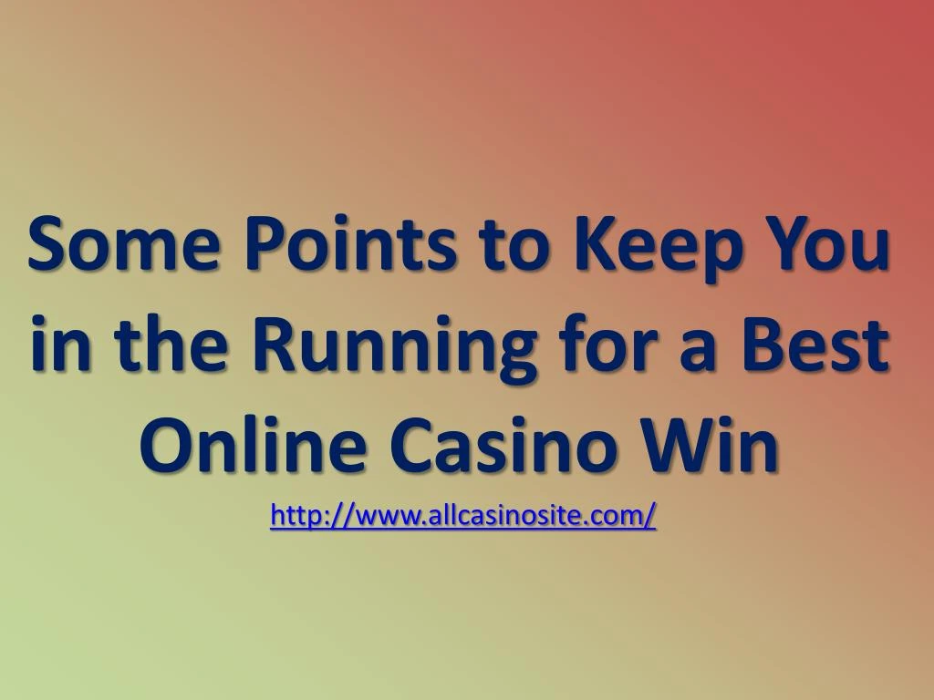 some points to keep you in the running for a best online casino win http www allcasinosite com