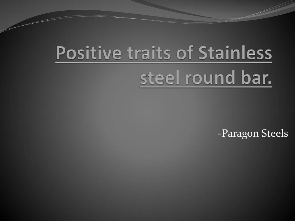 positive traits of stainless steel round bar