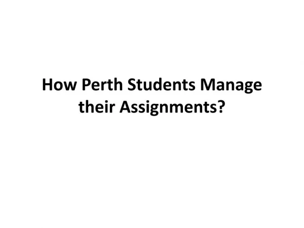 How Perth Students Manage their Assignments?