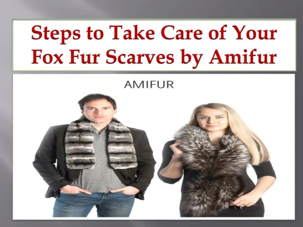 Steps to Take Care of Your Fox Fur Scarves by Amifur