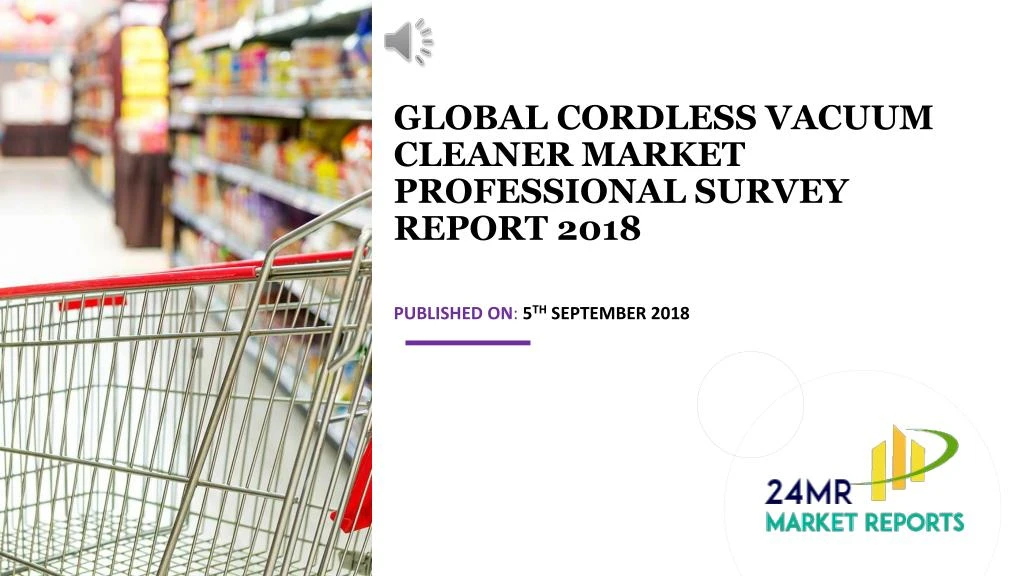 global cordless vacuum cleaner market professional survey report 2018