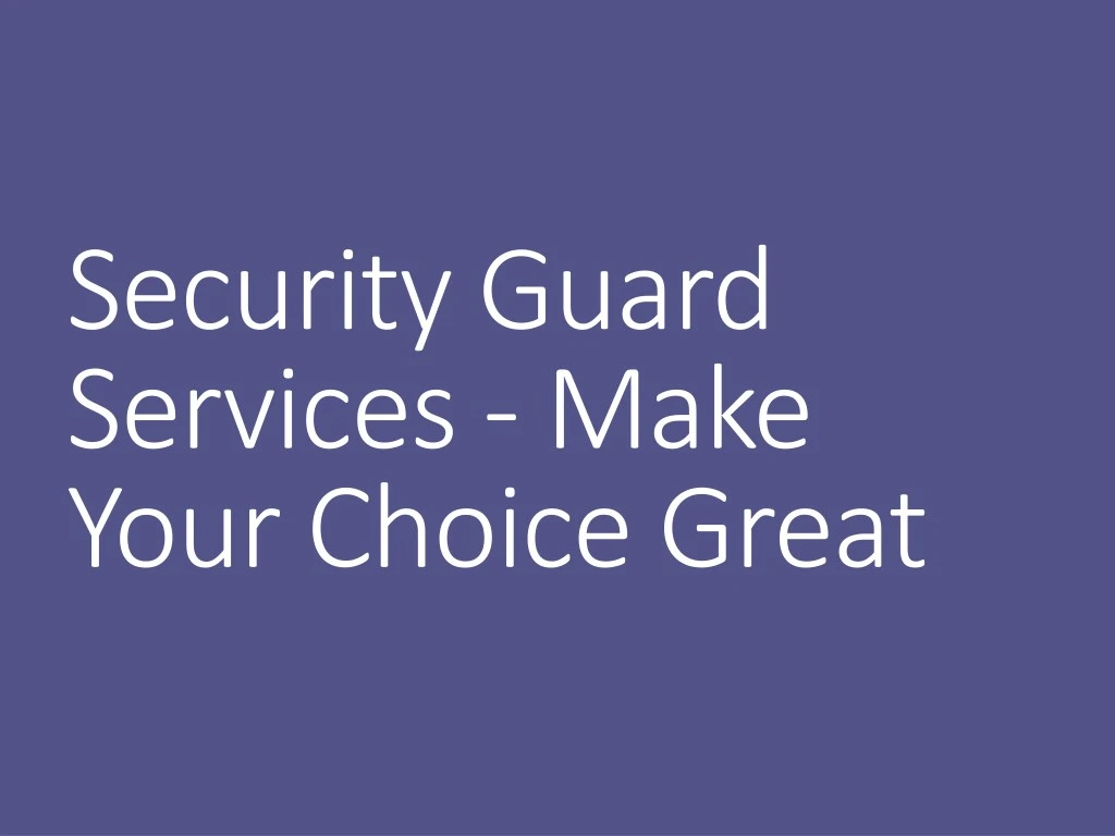 security guard services make your choice great