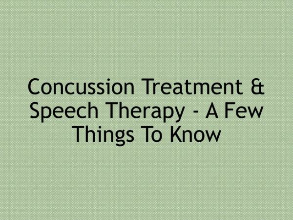 Concussion Treatment & Speech Therapy - A Few Things To Know