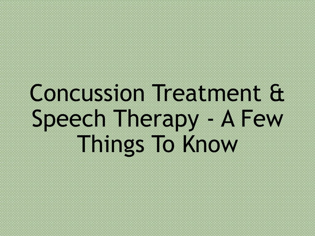 concussion treatment speech therapy a few things