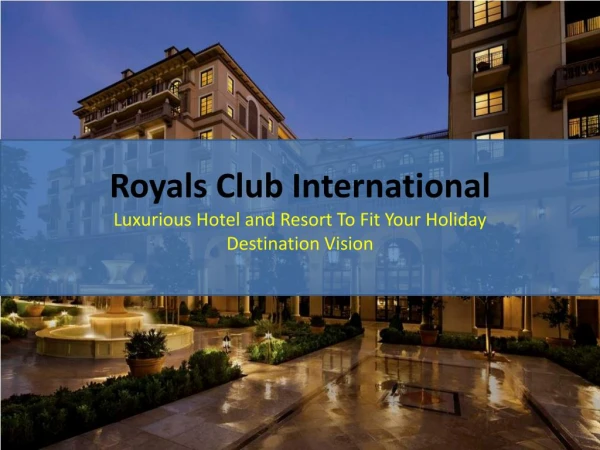 Royals Club International -Luxurious Hotel To Fit Your Holiday Destination Vision