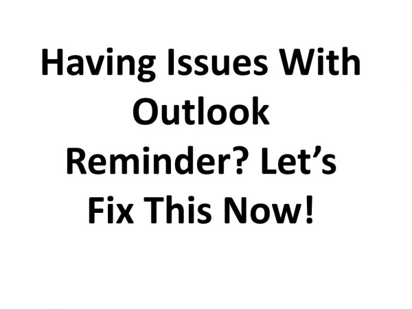 Having Issues With Outlook Reminder? Letâ€™s Fix This Now!