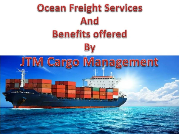 Ocean Freight Services and Benefits offered by JTM Cargo Management