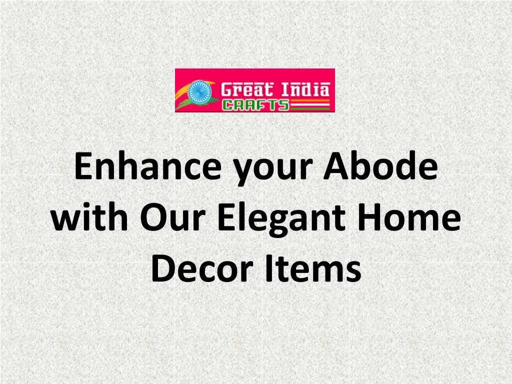 enhance your abode with our elegant home decor items