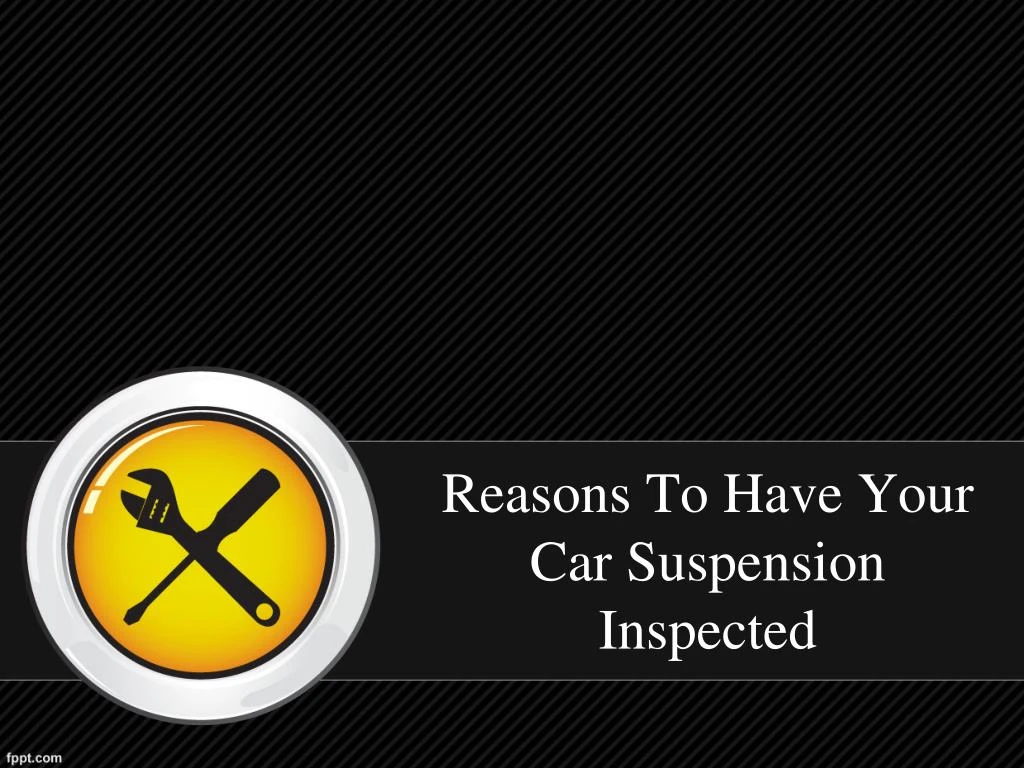 reasons to have your car suspension inspected