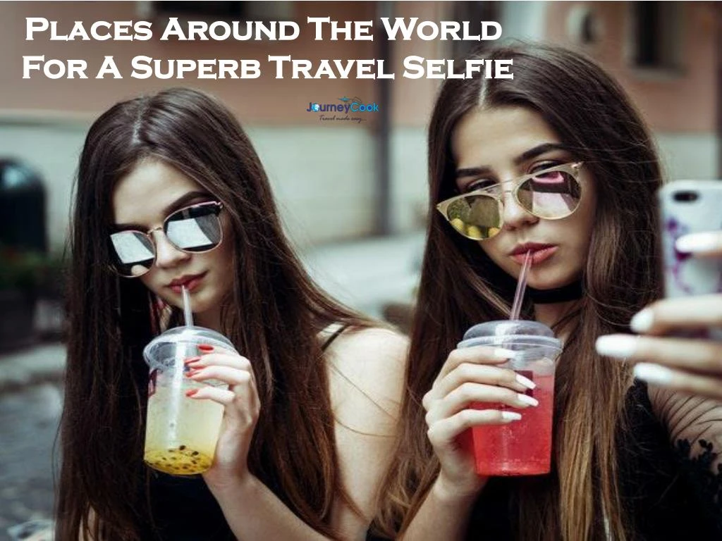 places around the world for a superb travel selfie