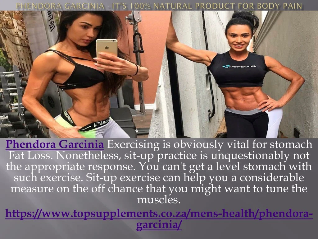 phendora garcinia exercising is obviously vital