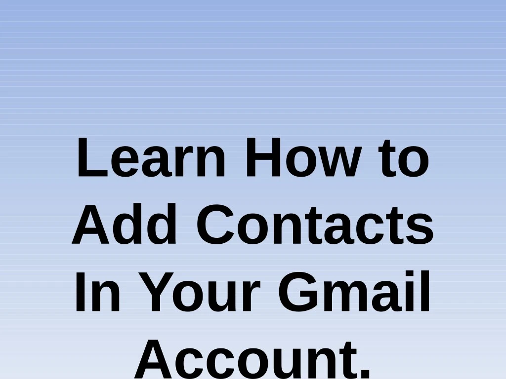 learn how to add contacts in your gmail account
