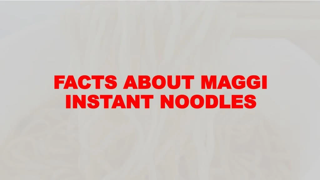 facts about maggi instant noodles