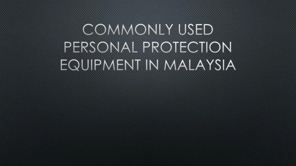 Commonly Used Personal Protection Equipment In Malaysia