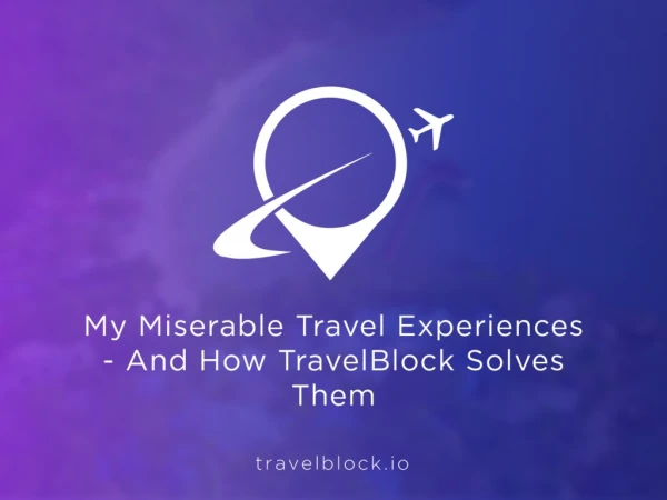 My Miserable Travel Experiences - And How TravelBlock Can Solve Them