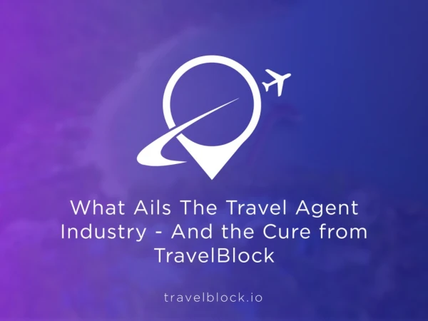 What Ails The Travel Agent Industry - And The Cure From TravelBlock
