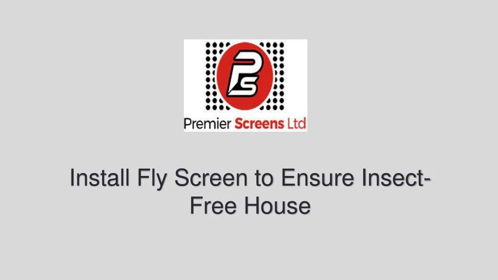 install fly screen to ensure insect free house