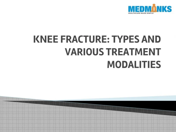 KNEE FRACTURE: TYPES AND VARIOUS TREATMENT MODALITIES
