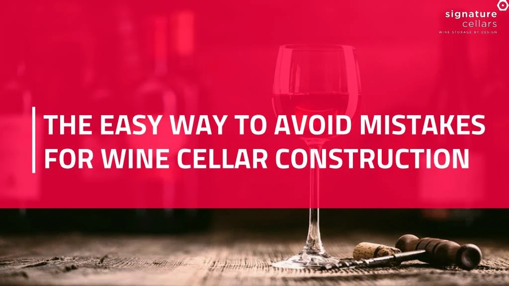 the easy way to avoid mistakes for wine cellar construction