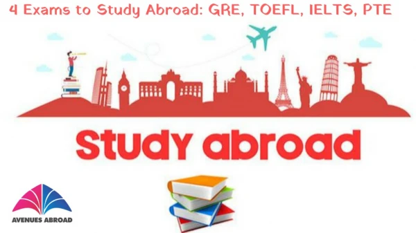 4 Exams to Study Abroad: GRE, TOEFT, IELTS, PTE