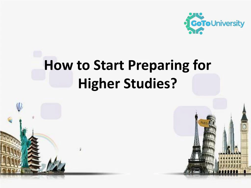 how to start preparing for higher studies