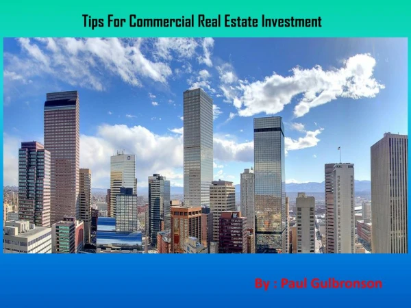 Tips For Commercial Real Estate Investment - Paul Gulbronson