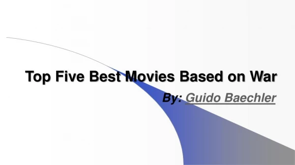 Best Movies Based on War by Guido Baechler