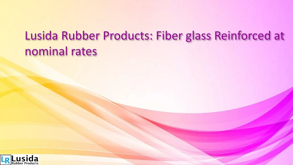 lusida rubber products fiber glass reinforced at nominal rates
