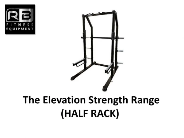 The Elevation Strength Range (HALF RACK) 