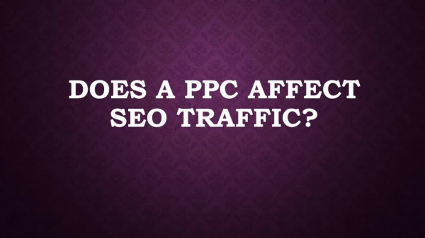 DOES A PPC AFFECT SEO TRAFFIC?
