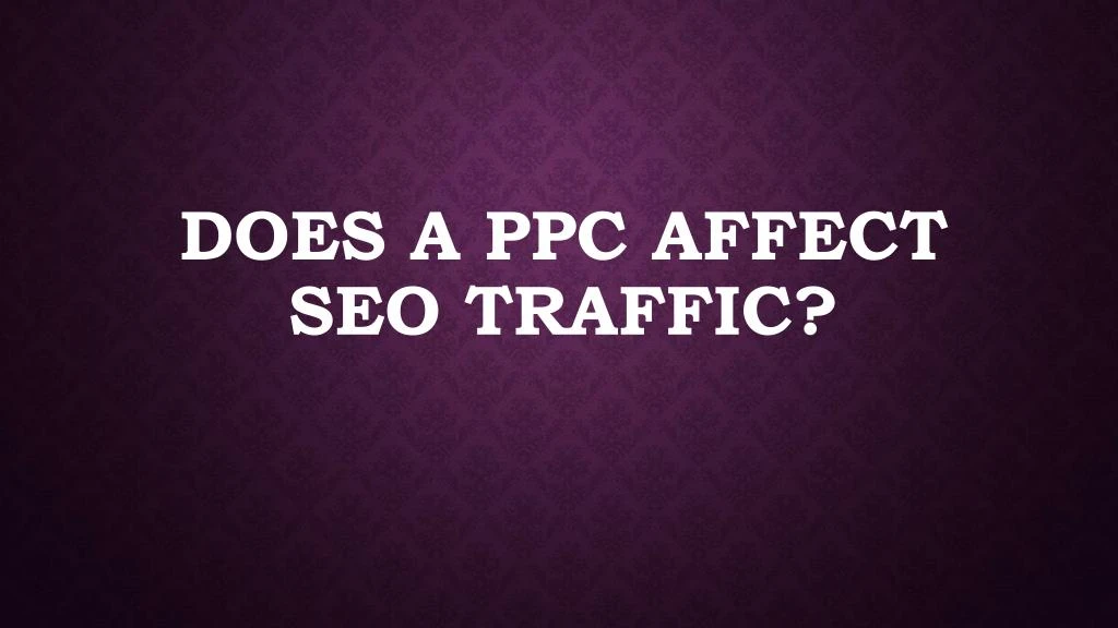 does a ppc affect seo traffic
