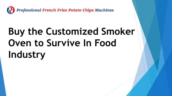 Buy the Customized Smoker Oven to Survive In Food Industry