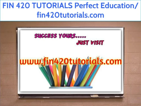 FIN 420 TUTORIALS Perfect Education/ fin420tutorials.com