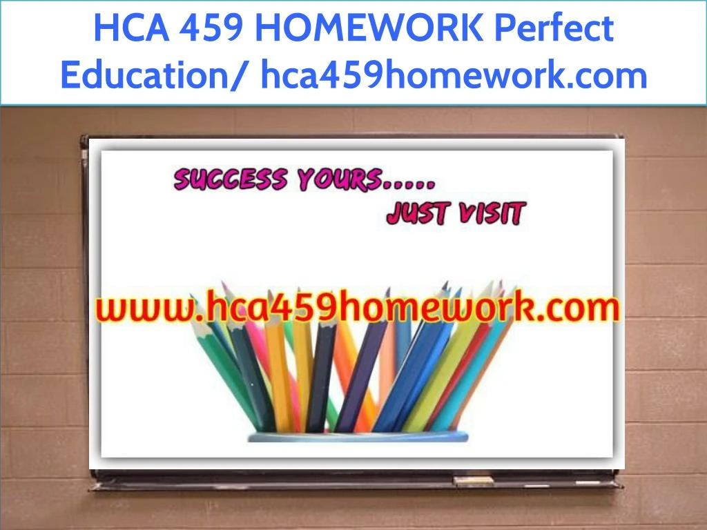 hca 459 homework perfect education hca459homework