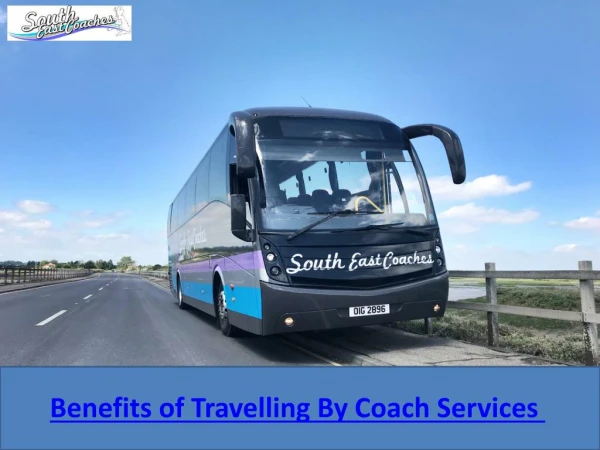 Benefits of Travelling By Coach Services Over Other Types of Transport