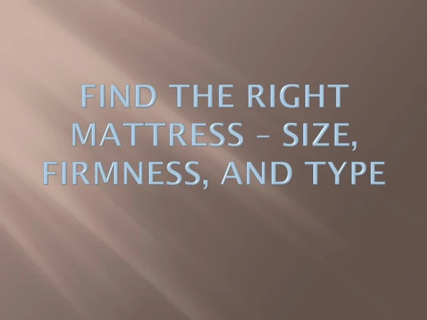 Find the Right Mattress - Size, Firmness, And Type