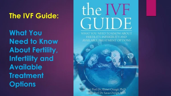 The IVF Guide- What You Need to Know About Fertility, Infertility and Available Treatment Options