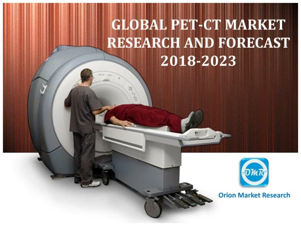 Global PET-CT Market Research and Forecast 2018-2023