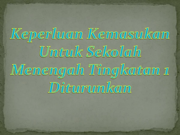 Keperluan Kemasukan Untuk Sekolah Menengah Tingkatan 1 Diturunkan