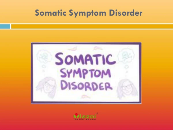 Somatic Symptom Disorder: Causes, Symptoms, Daignosis, Prevention and Treatment