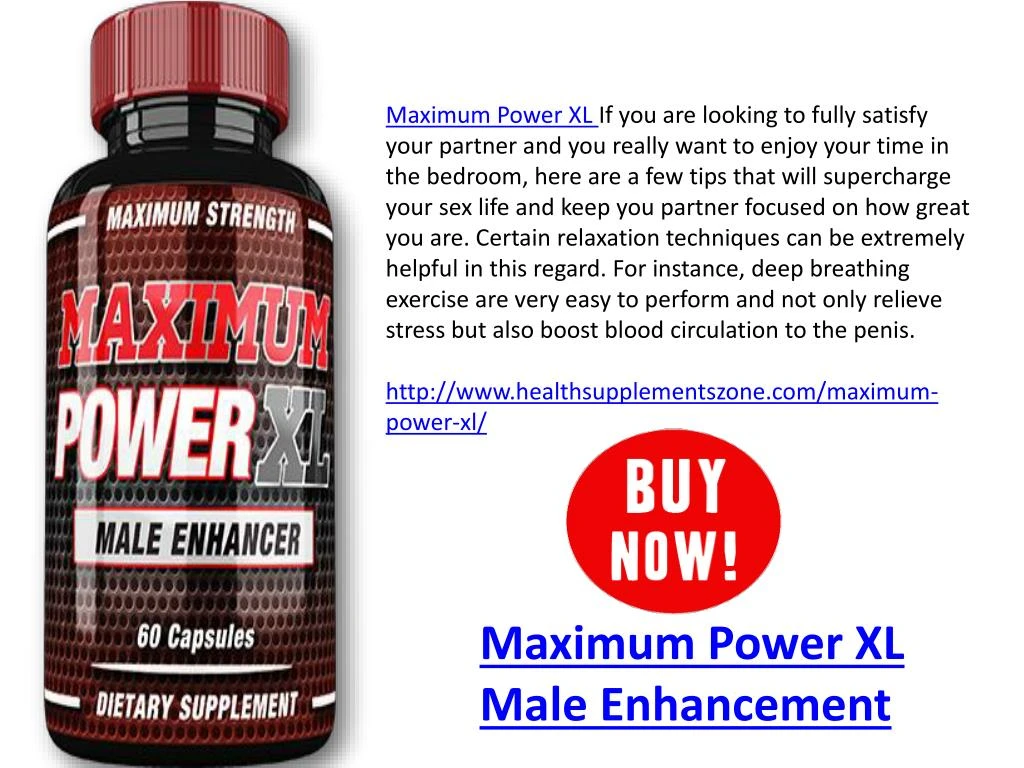 maximum power xl if you are looking to fully